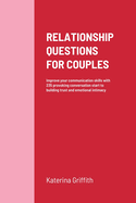 Relationship Questions for Couples: Improve your communication skills with 235 provoking conversation start to building trust and emotional intimacy