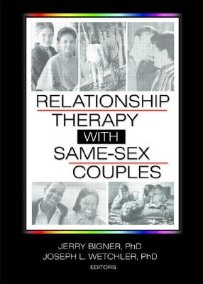 Relationship Therapy with Same-Sex Couples - Bigner, Jerry, and Wetchler, Joseph L