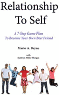 Relationship to Self: a 7-Step Game Plan to Become Your Own Best Friend