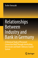 Relationships between Industry and Bank in Germany: A Historical Study of Personnel Connection Built through Interlocking Directorate and Bank's Advisory Council System