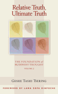 Relative Truth, Ultimate Truth: The Foundation of Buddhist Thought, Volume 2volume 2