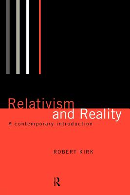 Relativism and Reality: A Contemporary Introduction - Kirk, Robert