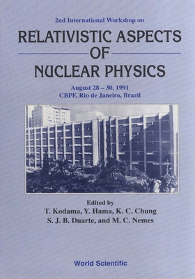 Relativistic Aspects of Nuclear Physics - Proceedings of the 2nd International Workshop - Kodama, Takeshi (Editor), and Chung, Kai Cheong (Editor), and Duarte, Sergio Jose Barbosa (Editor)