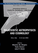 Relativistic Astrophysics and Cosmology - Proceedings of the 13th Course of the International School of Cosmic Ray Astrophysics