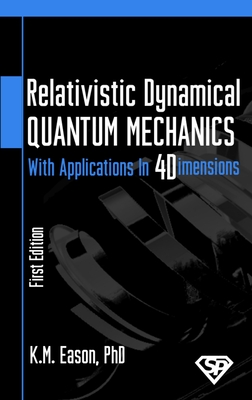 Relativistic Dynamical Quantum Mechanics: With Applications In Four Dimensions - Eason, K M