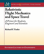 Relativistic Flight Mechanics and Space Travel: A Primer for Students, Engineers and Scientists