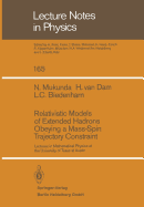 Relativistic Models of Extended Hadrons Obeying a Mass-Spin Trajectory Constraint: Lectures in Mathematical Physics at the University of Texas at Austin - Mukunda, D, and Bhm, A (Editor), and Dam, H Van