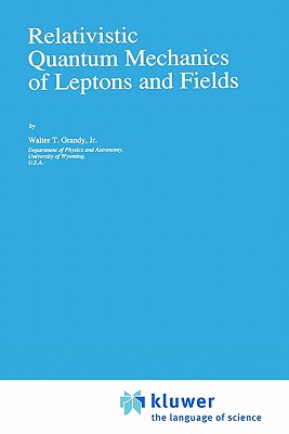 Relativistic Quantum Mechanics of Leptons and Fields - Grandy, Walter T, Jr.