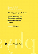 Relativity, Groups, Particles: Special Relativity and Relativistic Symmetry in Field and Particle Physics