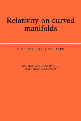 Relativity on Curved Manifolds - de Felice, F., and Clarke, C. J. S.