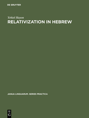 Relativization in Hebrew: A Transformational Approach - Hayon, Yehiel