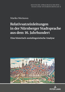 Relativsatzeinleitungen in Der Nuernberger Stadtsprache Aus Dem 16. Jahrhundert: Eine Historisch-Soziolinguistische Analyse