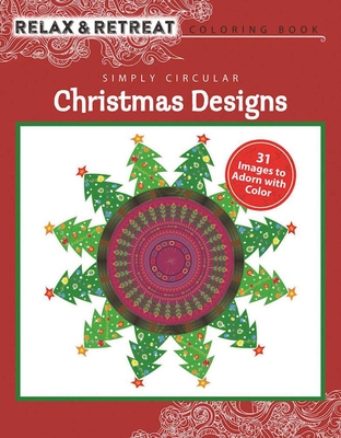 Relax and Retreat Coloring Book: Simply Circular Christmas Designs: 31 Images to Adorn with Color - Racehorse Publishing