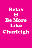 Relax & Be More Like Charleigh Affirmations Workbook Positive Affirmations Workbook Includes: Mentoring Questions, Guidance, Supporting You