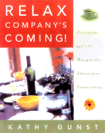 Relax, Company's Coming!: 150 Recipes for Stress-Free Entertaining - Gunst, Kathy