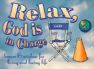 Relax, God Is in Charge Gift Book: Humor & Wisdom for Living and Loving Life