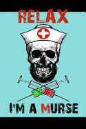 Relax I'm a Murse: Funny Notebook for Male Nurses - Wide Ruled - 120 Pages