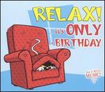 Relax! ...It's Only a Birthday