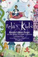 Relax Kids - Aladdin's Magic Carpet: Let Snow White, the Wizard of Oz and Other Fairytale Characters Show You and Your Child How to Meditate and Relax