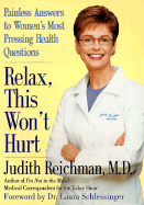 Relax, This Won't Hurt: Painless Answers to Women's Most Pressing Health Questions