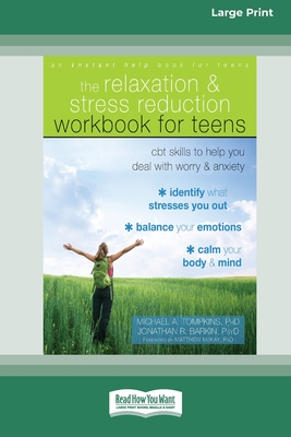 Relaxation and Stress Reduction Workbook for Teens: CBT Skills to Help You Deal with Worry and Anxiety (16pt Large Print Edition) - Tompkins, Michael A, and Barkin, Jonathan R