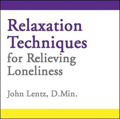 Relaxation Techniques for Relieving Loneliness - Lentz, John D