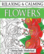 Relaxing and Calming Flowers - Coloring Books for Grownups