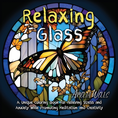 Relaxing Glass: A Unique Coloring Book for Relieving Stress and Anxiety while Promoting Meditation and Creativity - 