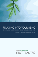 Relaxing Into Your Being: The Taoist Meditation Tradition of Lao Tse, Volume 1