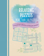 Relaxing Puzzles: A Wonderful Collection of More than 100 Puzzles to Help You Unwind