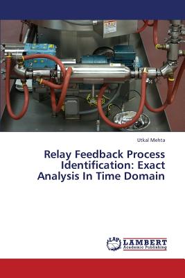 Relay Feedback Process Identification: Exact Analysis In Time Domain - Mehta, Utkal