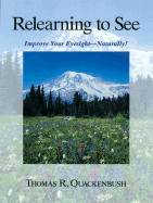 Relearning to See: Improve Your Eyesight Naturally! - Quackenbush, Thomas R, and Quackenbush, Tom