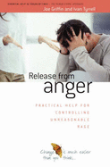 Release from Anger: Practical Help for Controlling Unreasonable Rage
