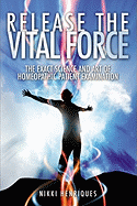 Release the Vital Force: The Exact Science and Art of Homoeopathic Patient Examination