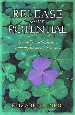 Release Your Potential: Using Your Gifts in a Thriving Womens Ministry - Inrig, Elizabeth