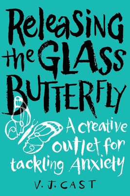 Releasing the Glass Butterfly: A Creative Outlet for Tackling Anxiety - Cast, Vj