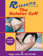 Releasing the Rotator Cuff: A complete guide to freedom of the shoulder