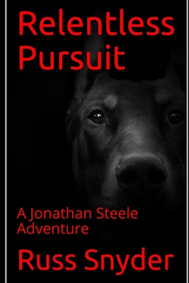 Relentless Pursuit: A Jonathan Steele Adventure - Snyder, Russ