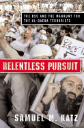 Relentless Pursuit: The Dss and the Manhunt for the Al-Qaeda Terrorists - Katz, Samuel M