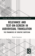 Relevance and Text-On-Screen in Audiovisual Translation: The Pragmatics of Creative Subtitling