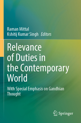 Relevance of Duties in the Contemporary World: With Special Emphasis on Gandhian Thought - Mittal, Raman (Editor), and Singh, Kshitij Kumar (Editor)