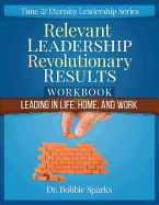 Relevant Leadership Revolutionary Results Workbook: Leading in Life, Home, and Work