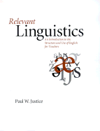 Relevant Linguistics: An Introduction to the Structure and Use of English for Teachers - Justice, Paul W