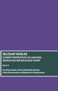 Relevant Worlds: Current Perspectives on Language, Translation and Relevance Theory