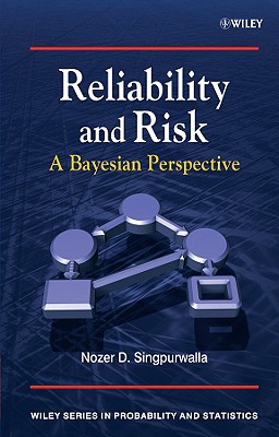 Reliability and Risk: A Bayesian Perspective - Singpurwalla, Nozer D