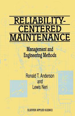 Reliability-Centered Maintenance: Management and Engineering Methods - Anderson, R T (Editor), and Neri, L (Editor)