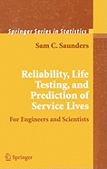 Reliability, Life Testing and the Prediction of Service Lives: For Engineers and Scientists