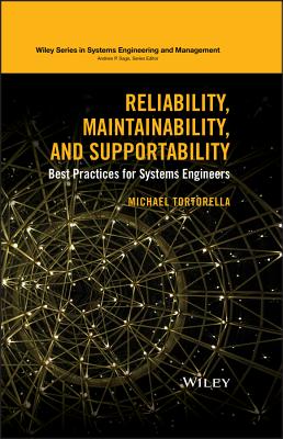Reliability, Maintainability, and Supportability: Best Practices for Systems Engineers - Tortorella, Michael