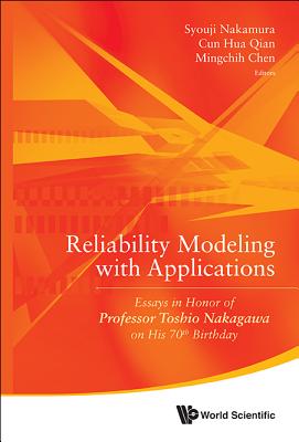Reliability Modeling with Applications: Essays in Honor of Professor Toshio Nakagawa on His 70th Birthday - Nakamura, Syouji (Editor), and Qian, Cun Hua (Editor), and Chen, Mingchih (Editor)