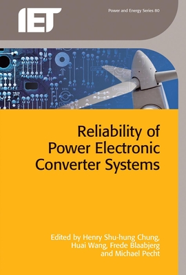 Reliability of Power Electronic Converter Systems - Chung, Henry Shu-Hung, Professor (Editor), and Wang, Huai (Editor), and Blaabjerg, Frede, Dr. (Editor)
